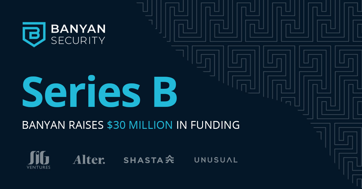 Reaching New Heights With Our Series B Funding | Banyan Security